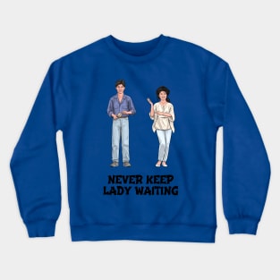 Never Keep Lady Waiting Crewneck Sweatshirt